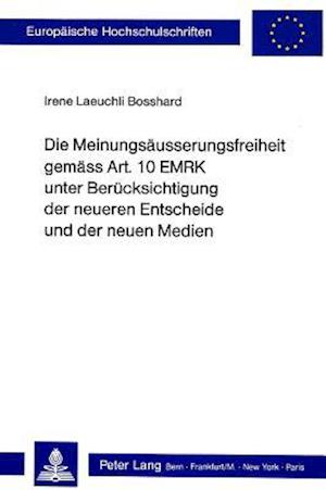 Die Meinungsaeusserungsfreiheit Gemaess Art. 10 Emrk Unter Beruecksichtigung Der Neueren Entscheide Und Der Neuen Medien