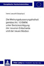 Die Meinungsaeusserungsfreiheit Gemaess Art. 10 Emrk Unter Beruecksichtigung Der Neueren Entscheide Und Der Neuen Medien