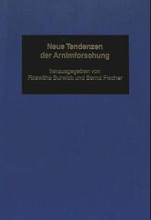 Neue Tendenzen Der Arnimforschung