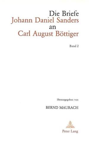 Die Briefe Johann Daniel Sanders an Carl August Boettiger. Bd. 2