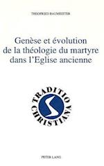 Genese Et Evolution de La Theologie Du Martyre Dans L'Eglise Ancienne