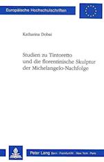 Studien Zu Tintoretto Und Die Florentinische Skulptur Der Michelangelo-Nachfolge