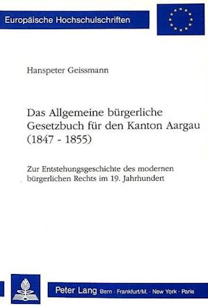 Das Allgemeine Buergerliche Gesetzbuch Fuer Den Kanton Aargau (1847-1855)