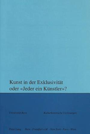 Kunst in Der Exklusivitaet Oder -Jeder Ein Kuenstler-?