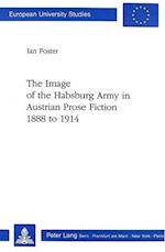 The Image of the Habsburg Army in Austrian Prose Fiction, 1888 to 1914