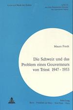 Die Schweiz Und Das Problem Eines Gouverneurs Von Triest 1947 - 1953