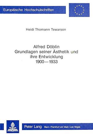 Alfred Döblin - Grundlagen seiner Ästhetik und ihre Entwicklung 1900-1933