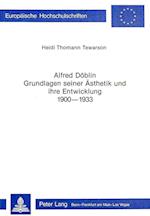 Alfred Doeblin - Grundlagen Seiner Aesthetik Und Ihre Entwicklung 1900-1933