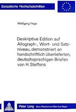 Deskriptive Edition Auf Allograph-, Wort- Und Satzniveau, Demonstriert an Handschriftlich Ueberlieferten, Deutschsprachigen Briefen Von H. Steffens