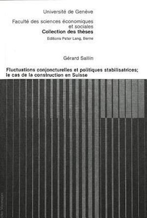 Fluctuations Conjoncturelles Et Politiques Stabilisatrices; Le Cas de La Construction En Suisse