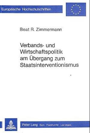 Verbands- Und Wirtschaftspolitik Am Uebergang Zum Staatsinterventionismus