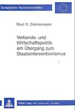 Verbands- Und Wirtschaftspolitik Am Uebergang Zum Staatsinterventionismus