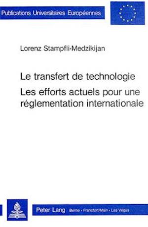 Le Transfert de Technologie. Les Efforts Actuels Pour Une Reglementation Internationale