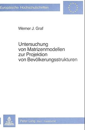 Untersuchung Von Matrizenmodellen Zur Projektion Von Bevoelkerungsstrukturen