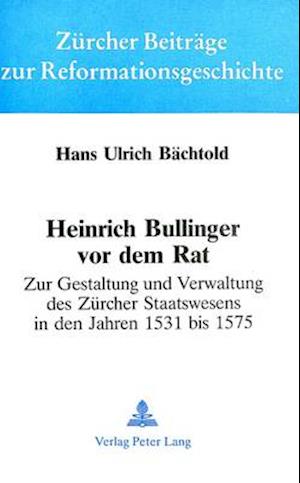 Heinrich Bullinger VOR Dem Rat