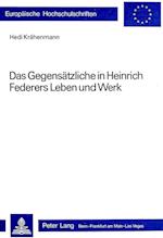 Das Gegensaetzliche in Heinrich Federers Leben Und Werk