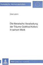 Die Literarische Verarbeitung Der Traeume Gottfried Kellers in Seinem Werk