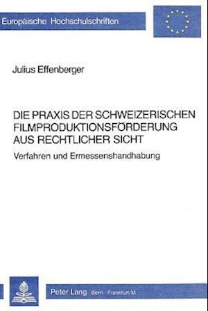 Die Praxis Der Schweizerischen Filmproduktionsfoerderung Aus Rechtlicher Sicht