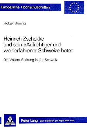 Heinrich Zschokke Und Sein -Aufrichtiger Und Wohlerfahrener Schweizerbote-