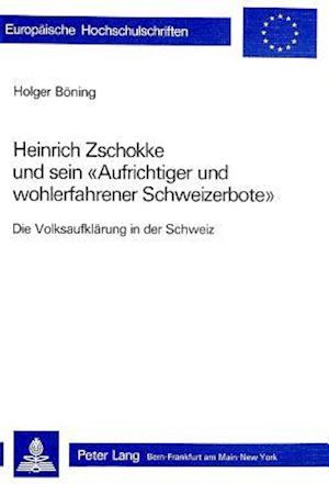 Heinrich Zschokke Und Sein -Aufrichtiger Und Wohlerfahrener Schweizerbote-