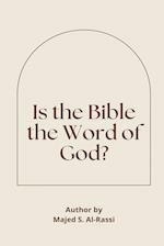 IS THE BIBLE THE WORD OF GOD? 