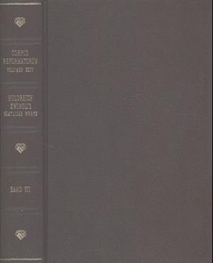 Huldreich Zwinglis Samtliche Werke. Autorisierte Historisch-Kritische Gesamtausgabe