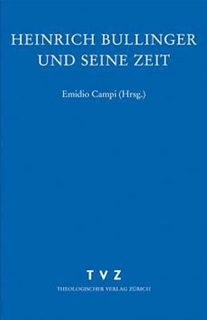 Zwingliana. Beitrage Zur Geschichte Zwinglis, Der Reformation Und Des Protestantismus in Der Schweiz / Heinrich Bullinger Und Seine Zeit