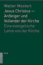 Jesus Christus - Anfanger Und Vollender Der Kirche