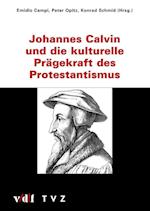 Johannes Calvin Und Die Kulturelle Pragekraft Des Protestantismus