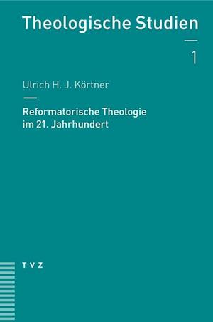 Reformatorische Theologie Im 21. Jahrhundert