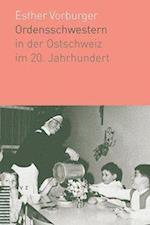 Ordensschwestern in Der Ostschweiz Im 20. Jahrhundert