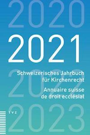 Schweizerisches Jahrbuch für Kirchenrecht / Annuaire suisse de droit ecclésial 2021