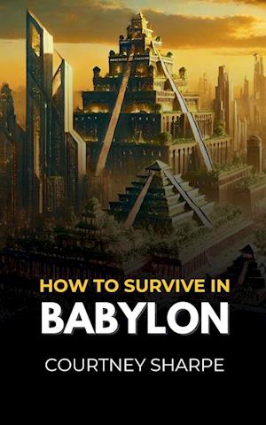 How To Survive in Babylon