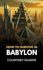 How To Survive in Babylon