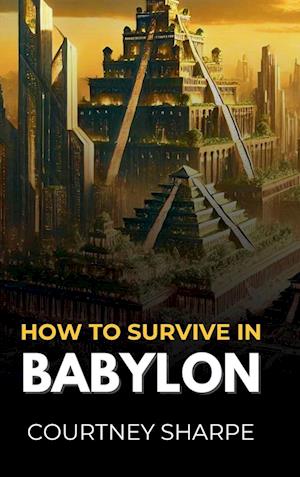 How To Survive in Babylon