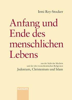 Anfang und Ende des menschlichen Lebens aus der Sicht der Medizin und der drei monotheistischen Religionen Judentum, Christentum und Islam