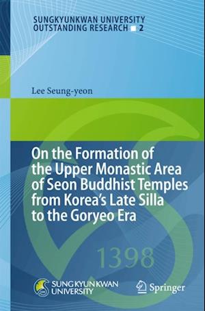 On the Formation of the Upper Monastic Area of Seon Buddhist Temples from Korea's Late Silla to the Goryeo Era