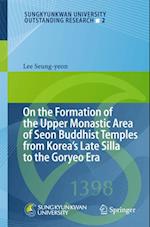 On the Formation of the Upper Monastic Area of Seon Buddhist Temples from Korea's Late Silla to the Goryeo Era