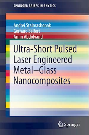 Ultra-Short Pulsed Laser Engineered Metal-Glass Nanocomposites