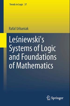 Lesniewski's Systems of Logic and Foundations of Mathematics