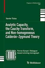 Analytic Capacity, the Cauchy Transform, and Non-homogeneous Calderon-Zygmund Theory