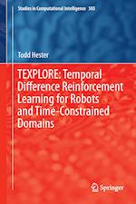 TEXPLORE: Temporal Difference Reinforcement Learning for Robots and Time-Constrained Domains