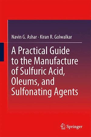 A Practical Guide to the Manufacture of Sulfuric Acid, Oleums, and Sulfonating Agents