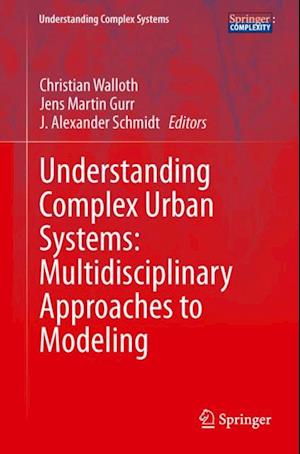 Understanding Complex Urban Systems: Multidisciplinary Approaches to Modeling