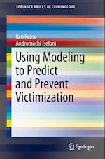 Using Modeling to Predict and Prevent Victimization