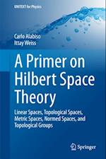 Primer on Hilbert Space Theory