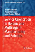 Service Orientation in Holonic and Multi-Agent Manufacturing and Robotics