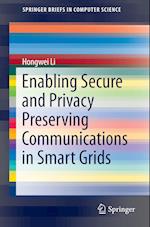 Enabling Secure and Privacy Preserving Communications in Smart Grids