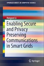 Enabling Secure and Privacy Preserving Communications in Smart Grids