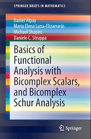 Basics of Functional Analysis with Bicomplex Scalars, and Bicomplex Schur Analysis